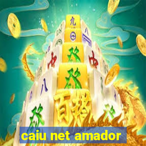 caiu net amador